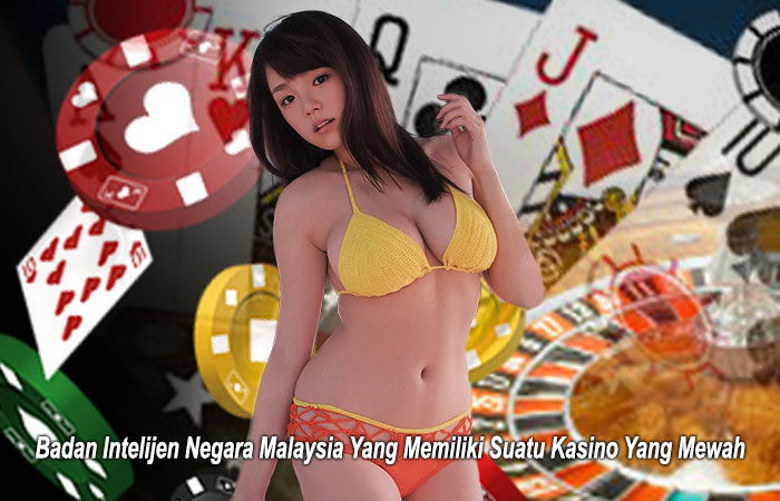 Badan Intelijen Negara Malaysia Yang Memiliki Suatu Kasino Yang Mewah